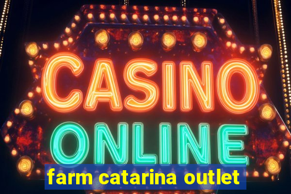 farm catarina outlet